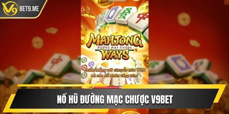 Nổ Hũ Đường Mạc Chược Cơ Hội Trúng Thưởng Lớn X200 Vốn